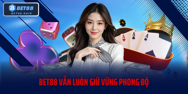 BET88 vẫn luôn giữ vững phong độ