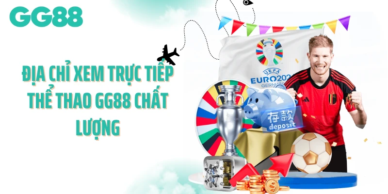 Địa chỉ xem trực tiếp thể thao GG88 chất lượng