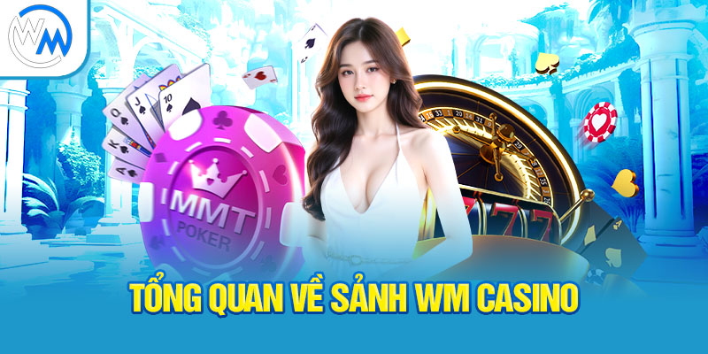 tong-quan-ve-sanh-wm-casino